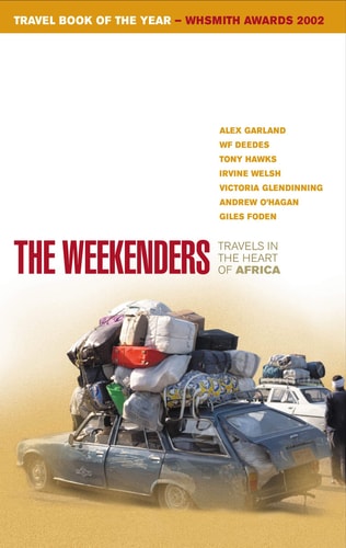 Weekenders : Travels in the Heart of Africa by Alex Garland | W.F. Deedes | Tony Hawks | Irvine Welsh | Glendinning