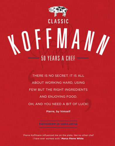Classic Koffmann: A Chef's Cookbook by Pierre Koffmann