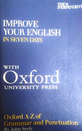 IMPROVE YOUR ENGLISH IN SEVEN DAYS - Oxford A-Z of Grammar and Punctuation by John Seely