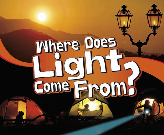 Let's Look At Light: Where Does Light Come From? by Mari Schuh