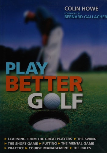 Play Better Golf: The Only Golf Instruction Manual You Will Ever Need To Buy(Shelfworn) by Colin Howe