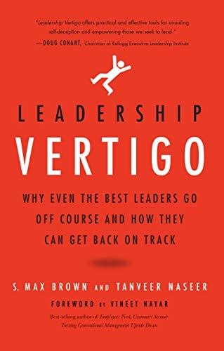 Leadership Vertigo: Why Even the Best Leaders Go Off Course and How They Can Get Back On Track by S. Max Brown | Tanveer Naseer