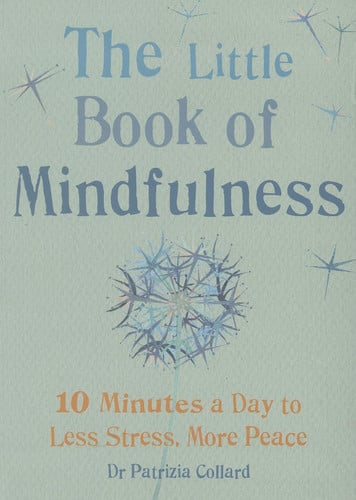 Little Book of Mindfulness: 10 minutes a day to less stress, more peace by Collard, Patrizia