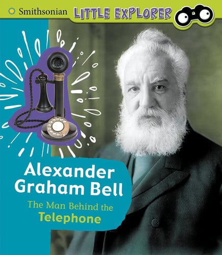 Alexander Graham Bell The Man Behind the Telephone by Sally Lee