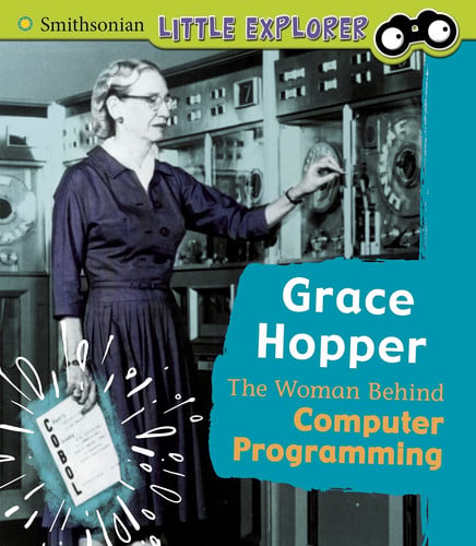 Grace Hopper The Woman Behind Computer Programming by Nancy Loewen