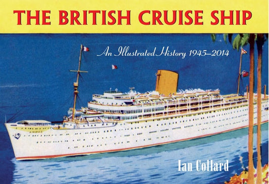 British Cruise Ship an Illustrated History 1945-2014 by Ian Collard