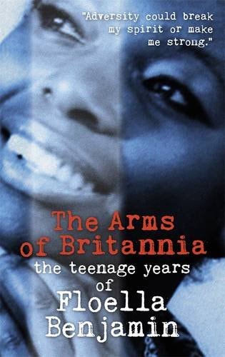 The Arms of Britannia The Teenage Years of Floella Benjamin by Floella Benjamin