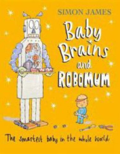 Baby Brains and the Robomum by Simon James