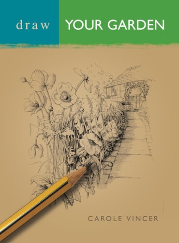 Draw Your Garden by Carole Vincer