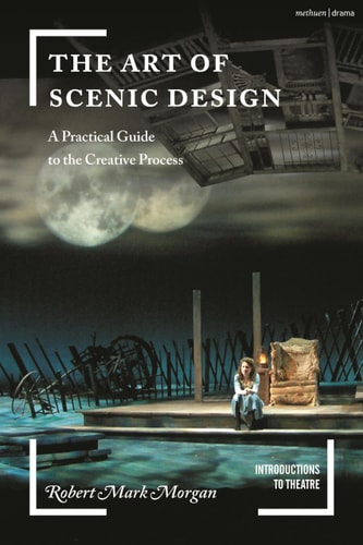 Art of Scenic Design: A Practical Guide to the Creative Process (Introductions to Theatre) by Robert Mark Morgan