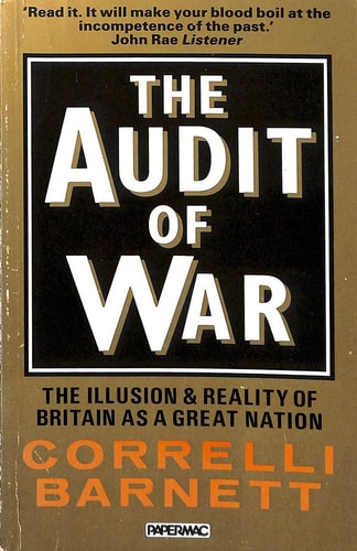 The Audit of War The Illusion & Reality of Britain as a Great Nation (shelf worn) by Correlli Barnett