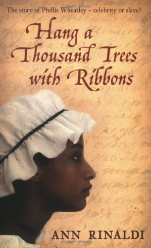 Hang a Thousand Trees with Ribbons The Story of Phillis Wheatley by Ann Rinaldi