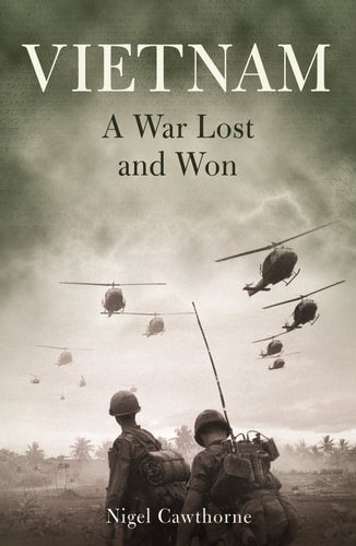 Vietnam: a War Lost and Won by Nigel Cawthorne