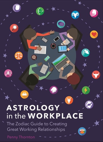 Astrology in the Workplace The Zodiac Guide to Creating Great Working Relationships by Penny Thornton