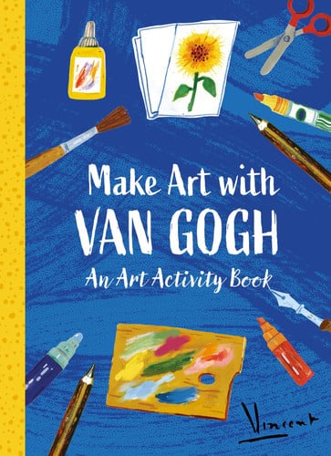 Make Art with Van Gogh: An Art Activity Book \/anglais by The Van Gogh Museum