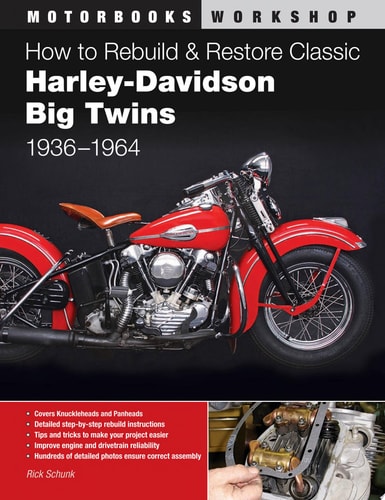 How to Rebuild and Restore Classic Harley-Davidson Big Twins 1936-1964 by Rick Schunk
