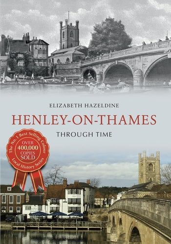 Henley On Thames Through Time by Elizabeth Hazeldine