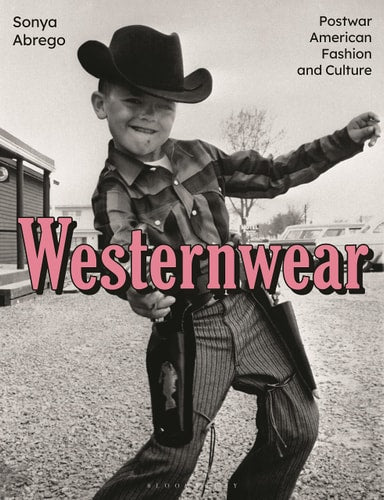(TXS) Westernwear: Postwar American Fashion & Culture by Sonya Abrego