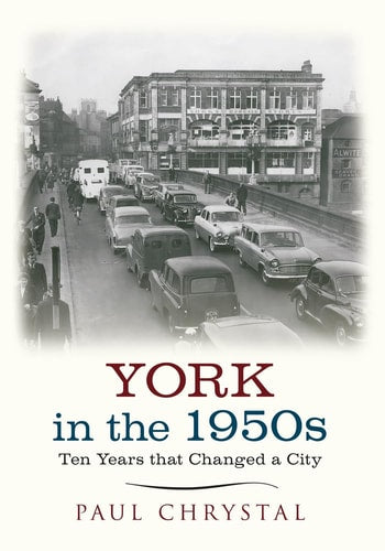 York in the 1950s Ten Years that Changed a City by Paul Chrystal