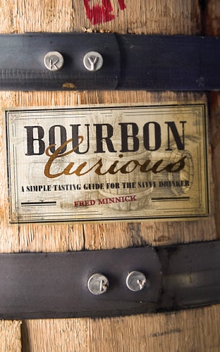 Bourbon Curious: Ein einfacher Verkostungsleitfaden für den versierten Trinker von Fred Minnick