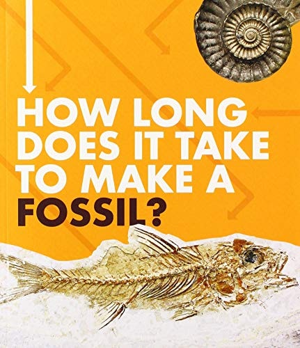 How Long Does It Take to Make a Fossil? by Emily Hudd