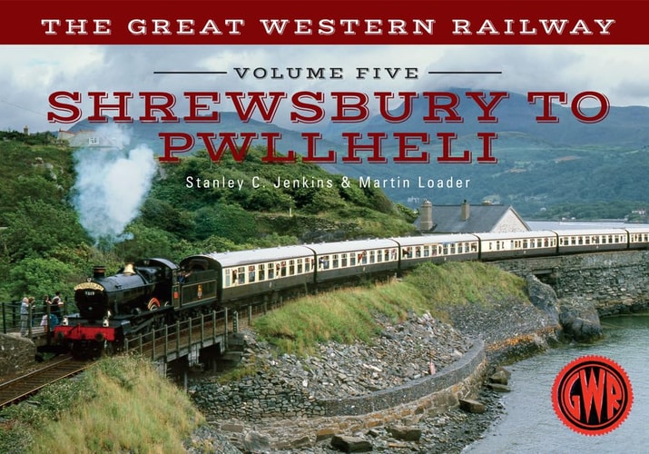 Die Great Western Railway, Band 5, Shrewsbury nach Pwllheli: Band 5 von Stanley C. Jenkins | Martin Loader