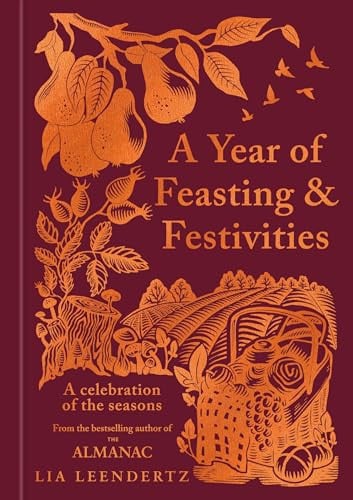 A Year of Feasting and Festivities: A Celebration of the Seasons by Lia Leendertz