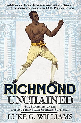 Richmond Unchained The Biography of the World's First Black Sporting Superstar by Luke G. Williams
