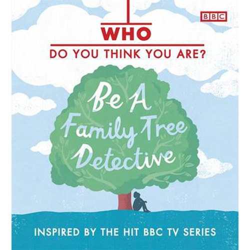 Who Do You Think You Are? Be a Family Tree Detective by Dan Waddell