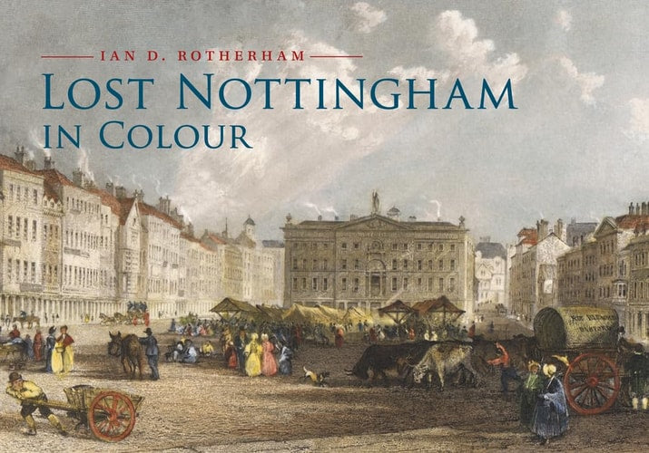 Lost Nottingham in Colour by Ian D. Rotherham
