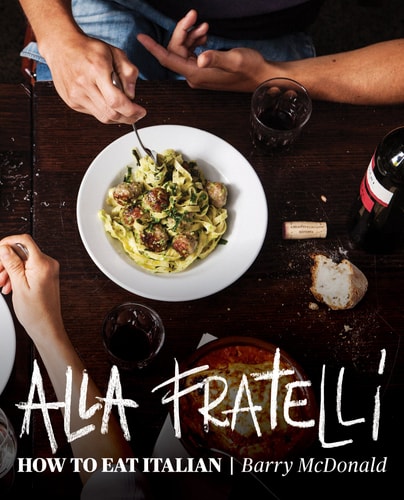 Alla Fratelli: How to Eat Italian by Barry McDonald