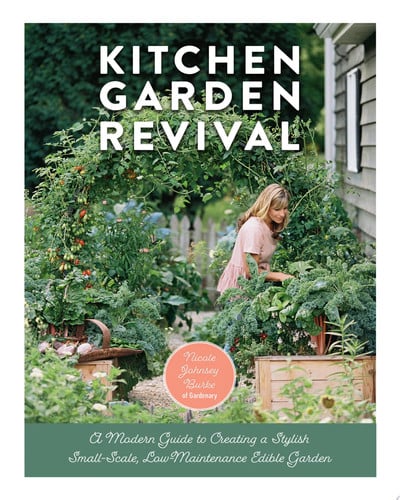 Kitchen Garden Revival A modern guide to creating a stylish small-scale, low-maintenance edible garden by Nicole Johnsey Burke