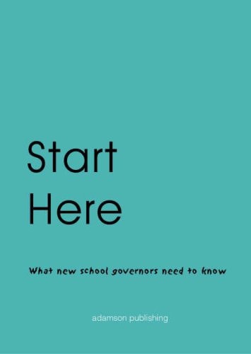Start Here What New School Governors Need to Know by Stephen Adamson | Stephen Adamson Staff