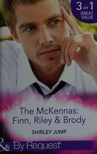 The Mckennas: Finn, Riley and Brody: One Day to Find a Husband / How the Playboy Got Serious / Return of the Last Mckenna (The McKenna Brothers) by Shirley Jump
