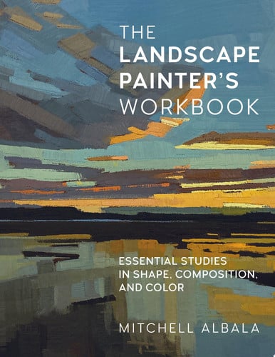 Landscape Painter's Workbook: Essential Studies in Shape, Composition, and Color by Albala, Mitchell