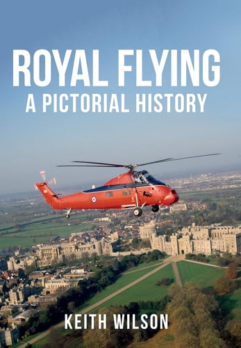 Royal Flying A Pictorial History by Keith Wilson