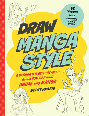 Draw Manga Style: A Beginner's Step-by-Step Guide for Drawing Anime and Manga by Harris, Scott (Art instructor)
