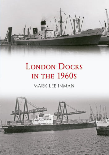 London Docks in The 1960s by Mark Lee Inman