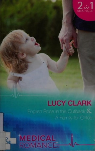 English Rose in the Outback And, A Family for Chloe by Lucy Clark