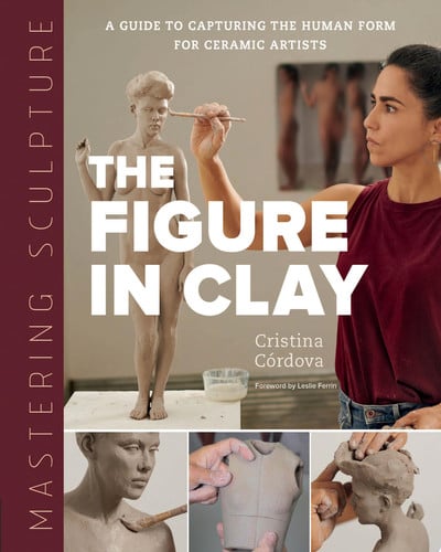 Mastering Sculpture: Figure in Clay (shelf worn) by Cristina Córdova