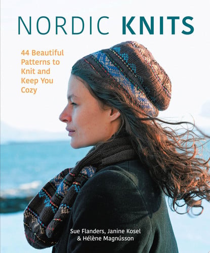 Nordic Knits 44 Beautiful Patterns to Knit and Keep You Cozy by Sue Flanders | Helene Magnusson | Janine Kosel