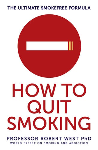 How to Quit Smoking The Ultimate SmokeFree Formula by Robert West