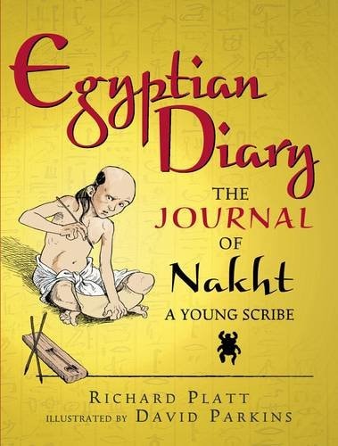 Egyptian Diary The Journal of Nakht by Richard Platt