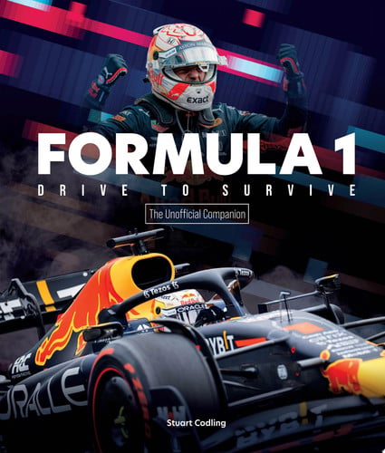 Formula 1 Drive to Survive The Unofficial Companion The Stars, Strategy, Technology, and History of F1 by Stuart Codling
