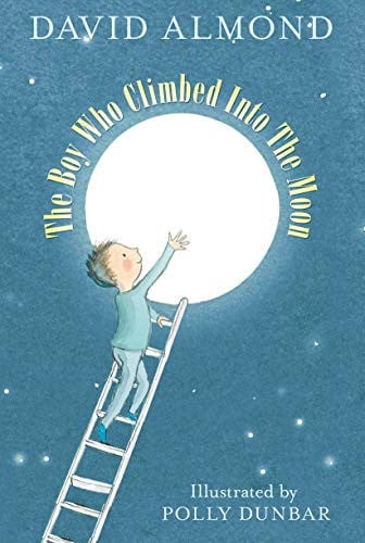 The Boy who Climbed Into the Moon by David Almond