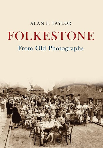 Folkestone From Old Photographs by Alan F. Taylor