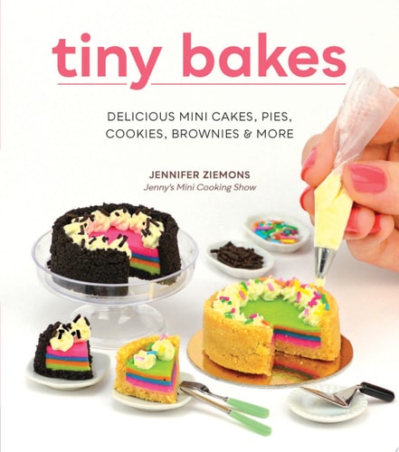 Tiny Bakes: Delicious Mini Cakes, Pies, Cookies, Brownies & More by Jennifer Ziemons