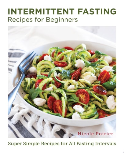 Intermittent Fasting: Recipes for Beginners by Nicole Poirier