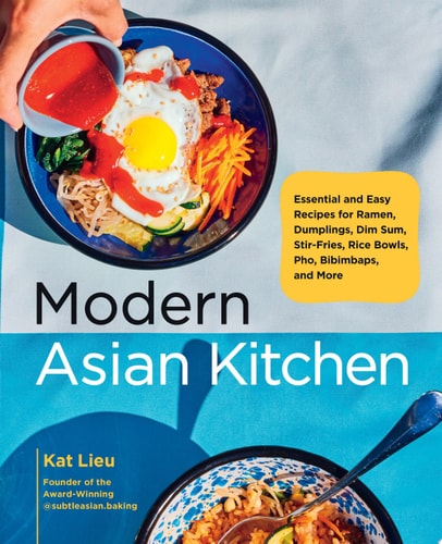 Modern Asian Kitchen: Recipes for Ramen, Dumplings, Dim Sum, Stir-Fries etc by Kat Lieu