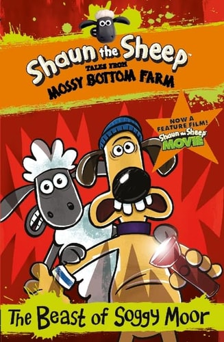 Shaun the Sheep: The Beast of Soggy Moor (Shaun the Sheep - Tales from Mossy Bottom Farm) by Martin Howard